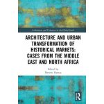 Architecture and Urban Transformation of Historical Markets: Cases from the Middle East and North Africa – Hledejceny.cz