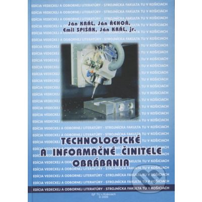 Technologické a informačné činitele obrábania - Jan Kral – Zbozi.Blesk.cz