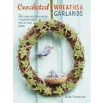 Crocheted Wreaths and Garlands - 35 Floral and Festive Designs to Decorate Your Home All Year Round Eastwood KatePaperback – Hledejceny.cz