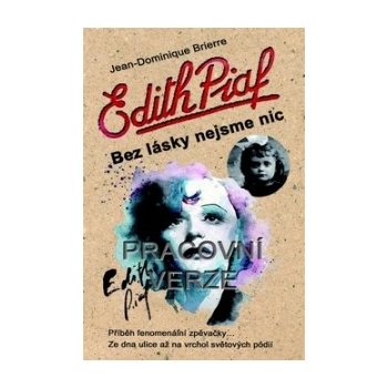 Edith Piaf: Bez lásky nejsme nic Jean-Dominique Brierre