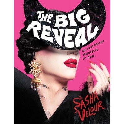 The Big Reveal: An Illustrated Manifesto of Drag Velour SashaPevná vazba – Hledejceny.cz