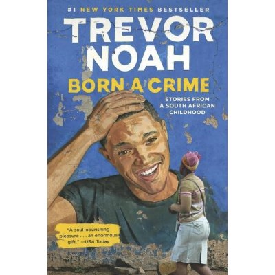 Born A Crime : Stories from a South African Childhood John Murray (UK) – Hledejceny.cz