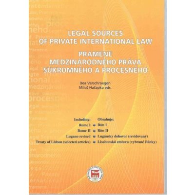 Legal Sources of Private International Law / Pramene medzinárodného práva súkromného a procesného - Bea Verschraegen, Miloš Haťapka – Hledejceny.cz