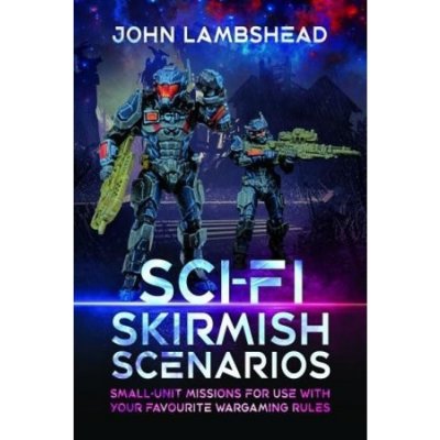 Sci-fi Skirmish Scenarios, Small-unit Missions For Use With Your Favourite Wargaming Rules Pen & Sword Books Ltd – Hledejceny.cz