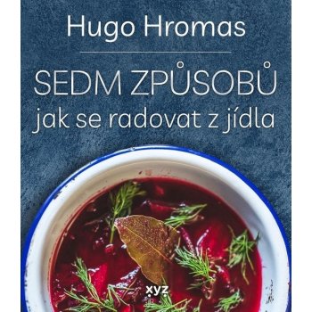 Sedm způsobů jak se radovat z jídla - Michal Hugo Hromas