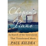 Chopin's Piano: In Search of the Instrument That Transformed Music Kildea PaulPaperback – Hledejceny.cz