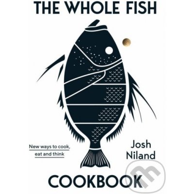 The Whole Fish Cookbook - Josh Niland – Zboží Dáma