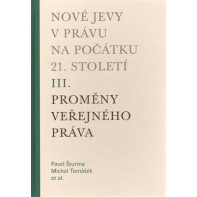 Nové jevy v právu na počátku 21. století - sv. 3 - Proměny veřejného práva - Šturma Pavel, Tomášek Michal – Hledejceny.cz