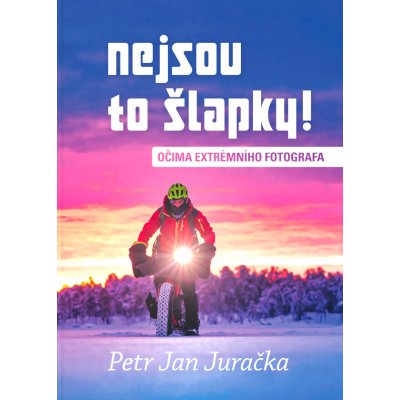 Petr Jan Juračka - Nejsou to šlapky. Očima extrémního fotografa – Sleviste.cz