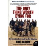 The Only Thing Worth Dying for - E. Blehm – Hledejceny.cz