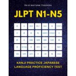 JLPT N1-N5 Kanji Practice Japanese Language Proficiency Test: Practice Full 2,400 Kanji vocabulary you need to remember for Official Exams JLPT Level – Hledejceny.cz
