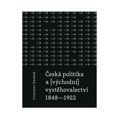 Česká politika a východní vystěhovalectví Vratislav Doubek – Hledejceny.cz