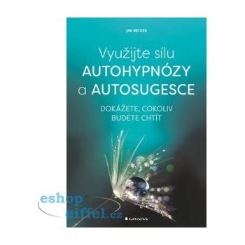 Využijte sílu autohypnózy a autosugesce Becker Jan