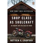 Shop Class as Soulcraft - Crawford, Matthew B – Hledejceny.cz