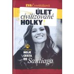 Úlet civilizované holky. moje cesta do Santiaga - Eva Čerešňáková – Zboží Mobilmania