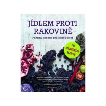 Jídlem proti rakovině. Pokrmy vhodné při léčbě i po ní - Clare Shawová - Mladá fronta