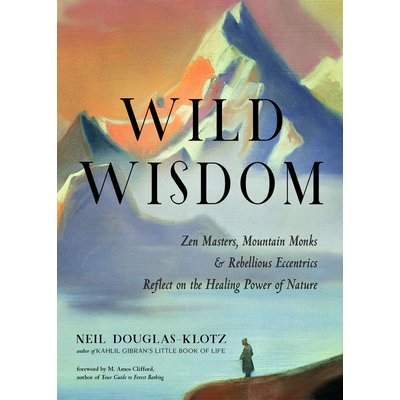 Wild Wisdom: Zen Masters, Mountain Monks, and Rebellious Eccentrics Reflect on the Healing Power of Nature Douglas-Klotz NeilPaperback – Zboží Mobilmania