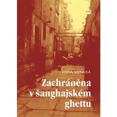 Zachráněna v šanghajském ghettu - Anna Votická