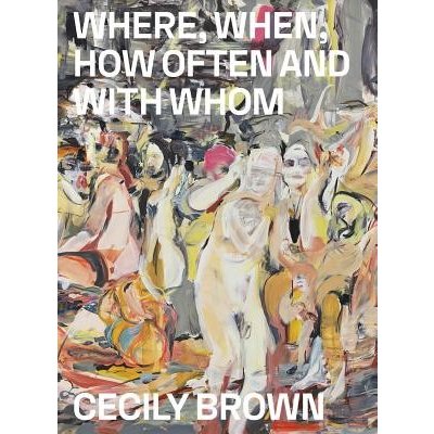 Cecily Brown: Where, When, How Often and with Whom Jorgensen Laerke RydalPaperback / softback