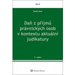 Daň z příjmů právnických osob v kontextu aktuální judikatury - Jaroš Tomáš, Brožovaná – Hledejceny.cz