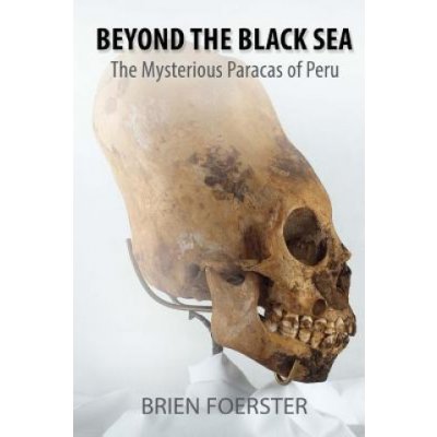 Beyond the Black Sea: The Mysterious Paracas of Peru Pocket Book Edition – Zbozi.Blesk.cz