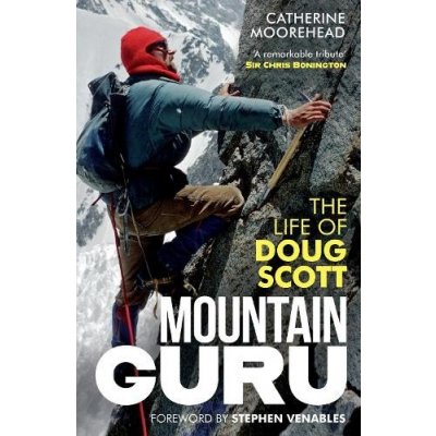Mountain Guru: The Life of Doug Scott Moorehead CatherinePevná vazba – Hledejceny.cz