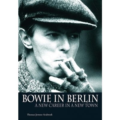 Bowie in Berlin T. Seabrook A New Career in a Ne – Zbozi.Blesk.cz