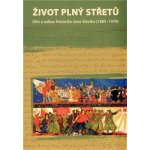 Babka Lukáš, Roubal Petr - Život plný střetů: dílo a odkaz historika Jana Slavíka 1885-1978 – Hledejceny.cz