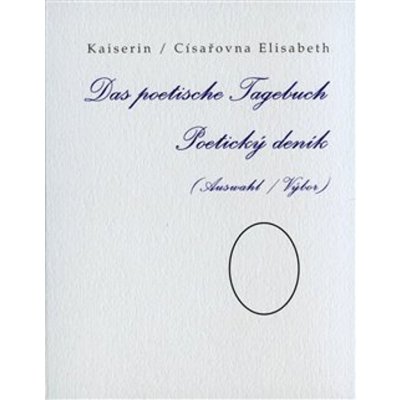 Das poetische Tagebuch / Poetický deník Auswahl / Výbor - Elisabeth Kaiserin