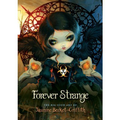 Forever Strange - The Big-Eyed Art of Jasmine Becket-Griffith Becket-Griffith Jasmine Jasmine Becket-GriffithPevná vazba – Zboží Mobilmania