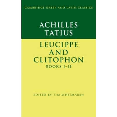 Achilles Tatius: Leucippe and Clitophon Books I-II