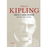 Něco o mém životě - Kipling Rudyard Joseph – Hledejceny.cz