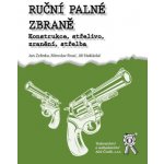 Ruční palné zbraně. Konstrukce, střelivo, zranění, střelba - Jan Zelinka, Miroslav Rouč, Jiří Nakládal – Hledejceny.cz