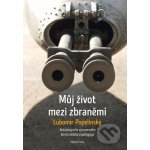 Můj život mezi zbraněmi - Autobiografie významného konstruktéra a pedagoga – Hledejceny.cz