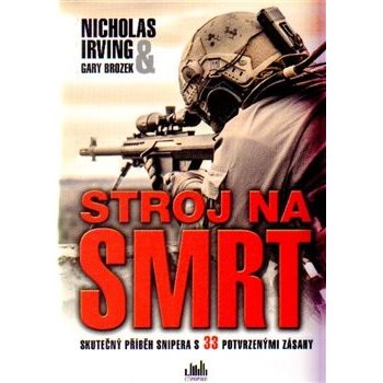 Stroj na smrt - Skutečný příběh snipera s 33 potvrzenými zásahy - Nicholas Irving, Gary Brozek