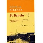 Po Bábelu -- Otázky jazyka a překladu - Steiner George – Hledejceny.cz