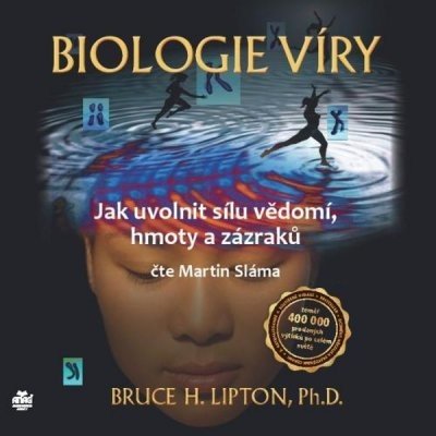 Biologie víry – Jak uvolnit sílu vědomí, hmoty a zázraků - Bruce H. Lipton, Ph.D. – Hledejceny.cz