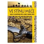 Ve stínu meče. Zápas o celosvětovou říši a konec starého světa - Tom Holland - Dokořán – Hledejceny.cz
