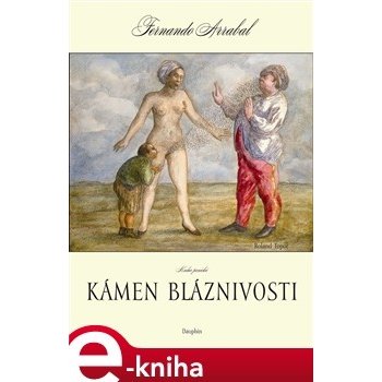 Kámen bláznivosti aneb kniha panická o lidském objevování. Kniha panická - Fernando Arrabal