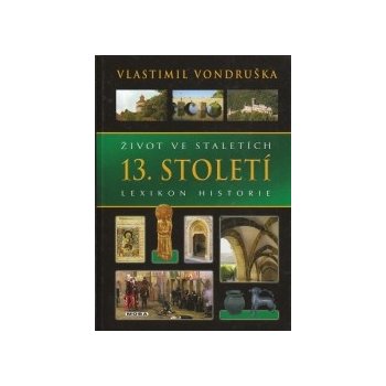 Život ve staletích - 13. století - Lexikon historie - Vlastimil Vondruška