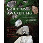 Gardens of Awakening A Guide to the Aesthetics, History, and Spirituality of Kyoto's Zen Landscapes Tanahashi Kazuaki – Zboží Dáma