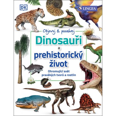 Dinosauři a prehistorický život - Ohromující svět pravěkých tvorů a rostlin - neuveden – Zbozi.Blesk.cz