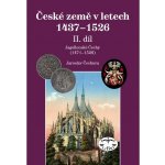 České země 1437–1526, II. díl.. Jagellonci na českém trůně 1471–1526 Jaroslav Čechura Libri – Hledejceny.cz