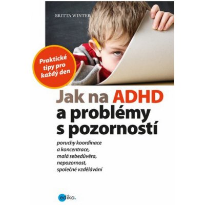 Jak na ADHD a problémy s pozorností - Winter Britta – Hledejceny.cz