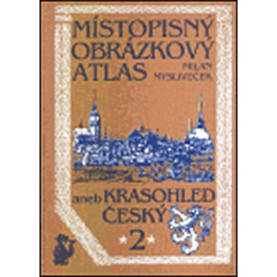 Místopisný obrázkový atlas aneb Krasohled český 2. - Milan Mysliveček – Hledejceny.cz