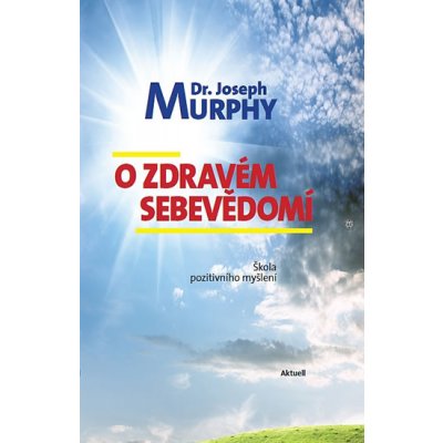 O zdravém sebevědomí - Škola pozitivního myšlení Kniha - Murphy Joseph – Zboží Mobilmania