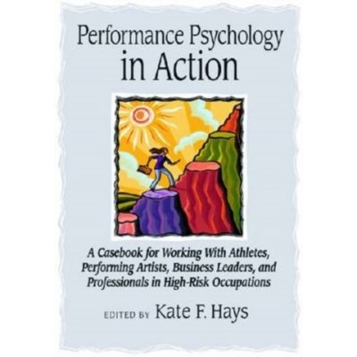 Performance Psychology in Action - A Casebook for Working with Athletes, Performing Artists, Business Leaders, and Professionals in High-Risk OccupationsPevná vazba – Zboží Dáma
