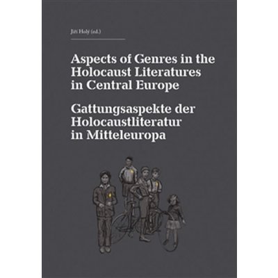 Aspects of Genres in the Holocaust Literatures in Central Europe / Die Gattungsaspekte der Holocaustliteratur in Mitteleuropa kol.