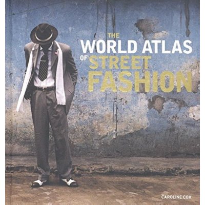 The World Atlas of Street Fashion Caroline Cox Hardcover – Zbozi.Blesk.cz