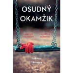 Osudný okamžik - Každý má svůj názor. A každý má tajemství. - Rebecca Thornton – Hledejceny.cz